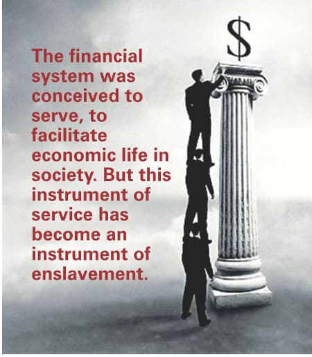 Present financial system became instrument of enslavement